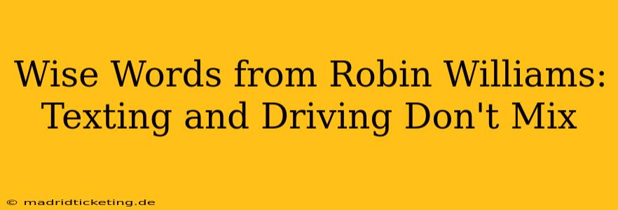 Wise Words from Robin Williams: Texting and Driving Don't Mix