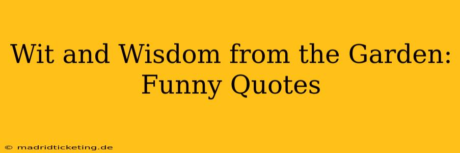 Wit and Wisdom from the Garden: Funny Quotes