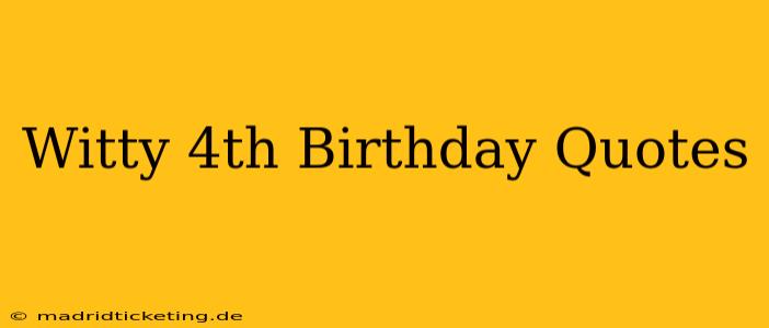 Witty 4th Birthday Quotes