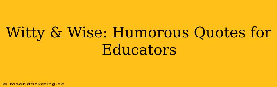 Witty & Wise: Humorous Quotes for Educators