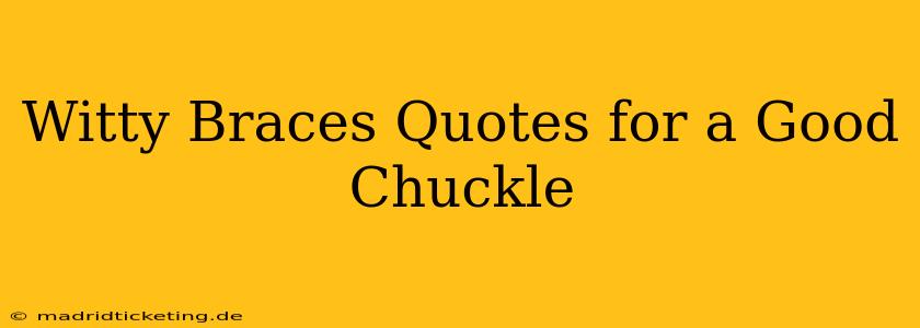 Witty Braces Quotes for a Good Chuckle