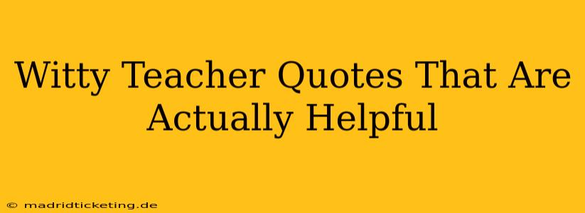 Witty Teacher Quotes That Are Actually Helpful