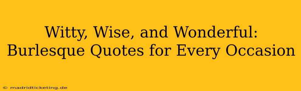 Witty, Wise, and Wonderful: Burlesque Quotes for Every Occasion