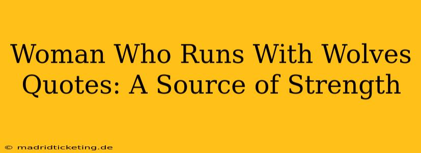 Woman Who Runs With Wolves Quotes: A Source of Strength