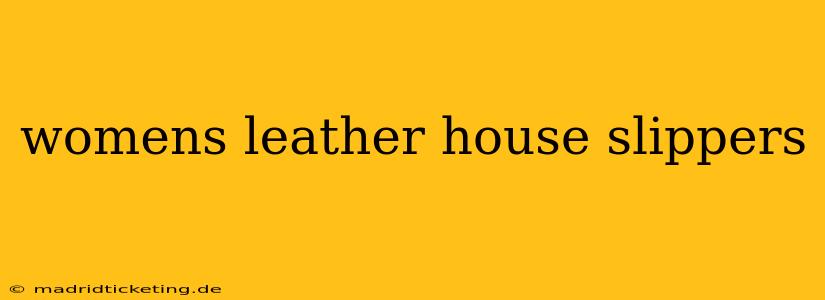 womens leather house slippers