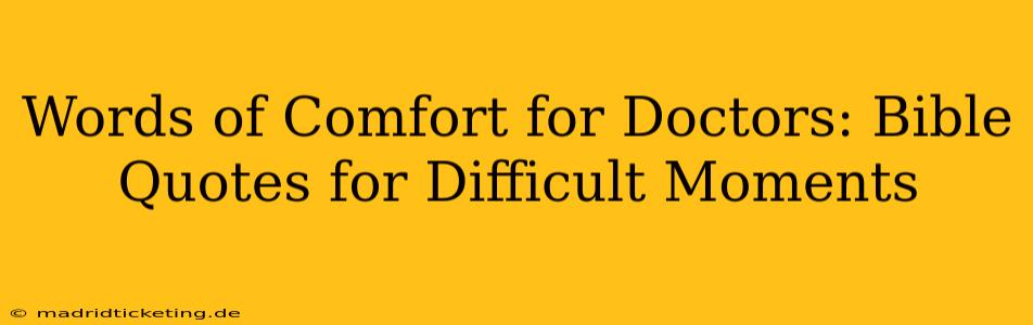 Words of Comfort for Doctors: Bible Quotes for Difficult Moments