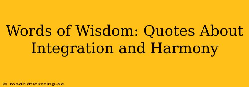 Words of Wisdom: Quotes About Integration and Harmony
