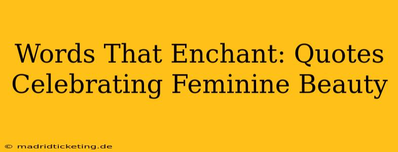 Words That Enchant: Quotes Celebrating Feminine Beauty