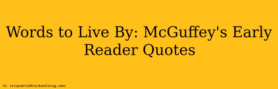 Words to Live By: McGuffey's Early Reader Quotes