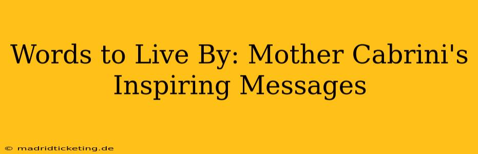 Words to Live By: Mother Cabrini's Inspiring Messages