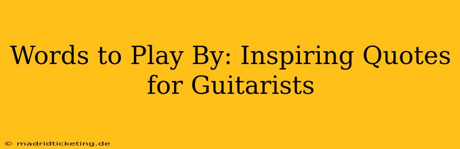 Words to Play By: Inspiring Quotes for Guitarists