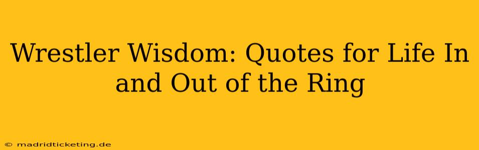 Wrestler Wisdom: Quotes for Life In and Out of the Ring