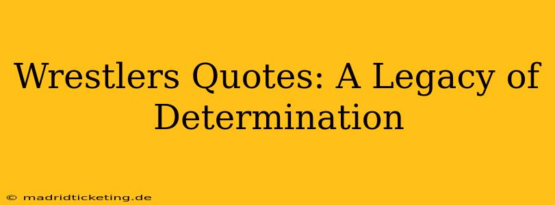 Wrestlers Quotes: A Legacy of Determination
