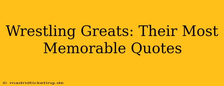 Wrestling Greats: Their Most Memorable Quotes