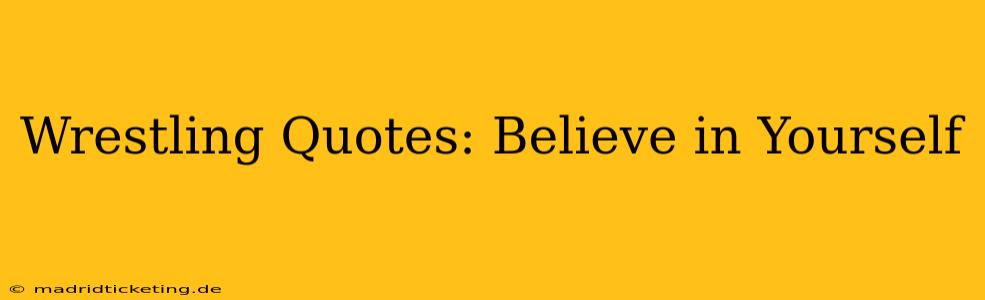 Wrestling Quotes: Believe in Yourself