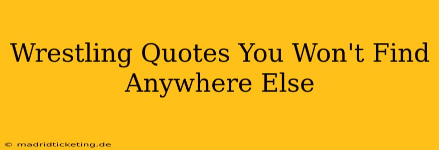 Wrestling Quotes You Won't Find Anywhere Else