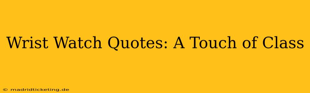 Wrist Watch Quotes: A Touch of Class