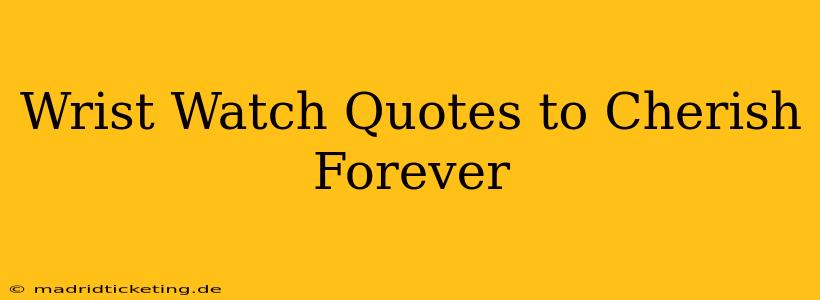 Wrist Watch Quotes to Cherish Forever