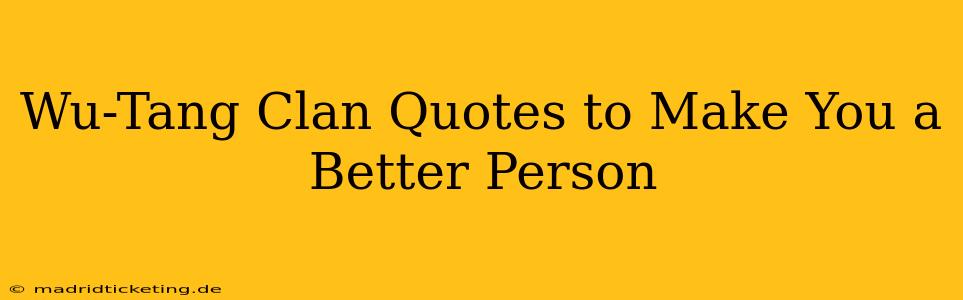 Wu-Tang Clan Quotes to Make You a Better Person