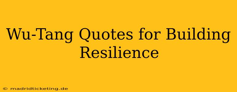 Wu-Tang Quotes for Building Resilience