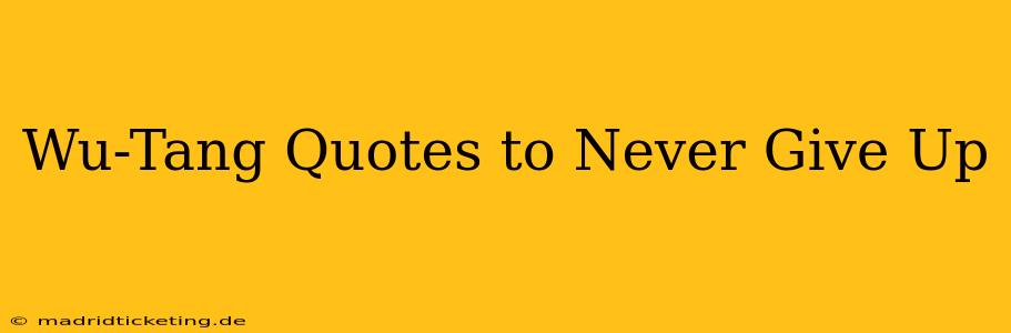 Wu-Tang Quotes to Never Give Up