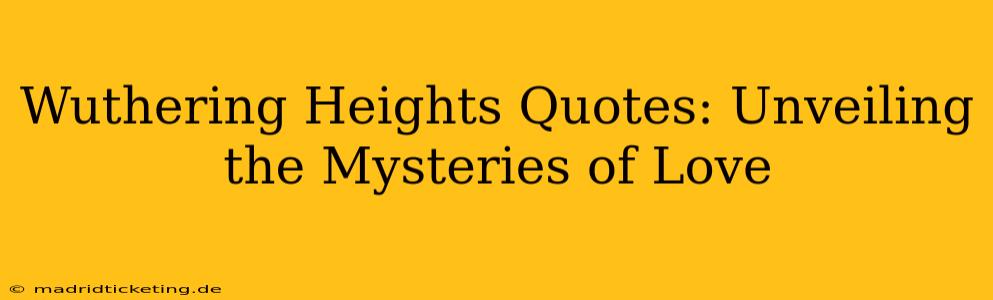 Wuthering Heights Quotes: Unveiling the Mysteries of Love