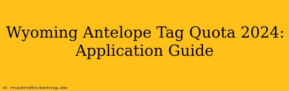 Wyoming Antelope Tag Quota 2024: Application Guide