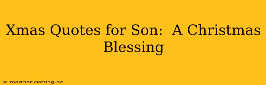 Xmas Quotes for Son:  A Christmas Blessing