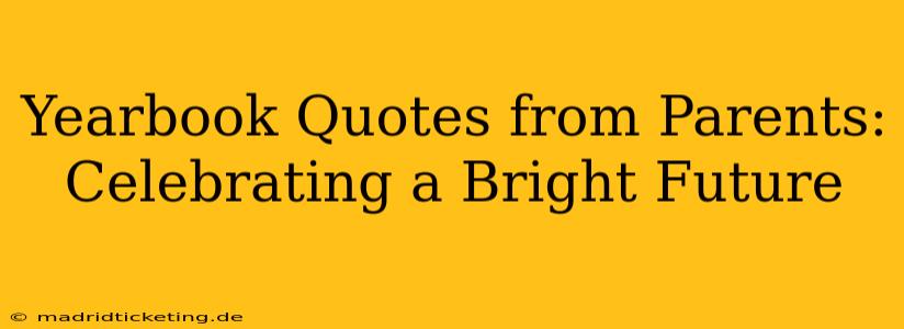 Yearbook Quotes from Parents: Celebrating a Bright Future