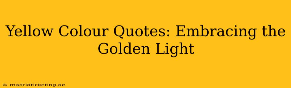 Yellow Colour Quotes: Embracing the Golden Light