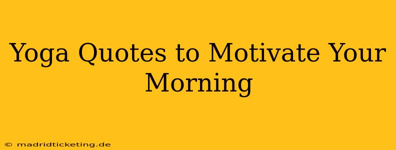 Yoga Quotes to Motivate Your Morning