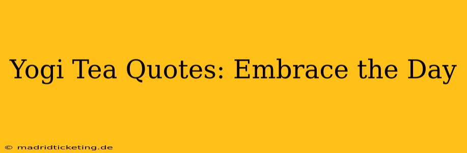 Yogi Tea Quotes: Embrace the Day