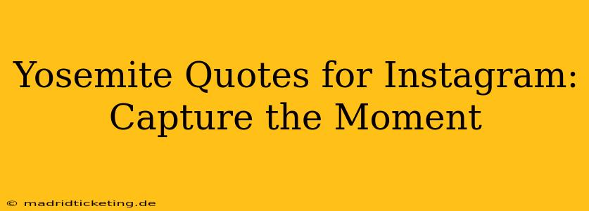 Yosemite Quotes for Instagram: Capture the Moment