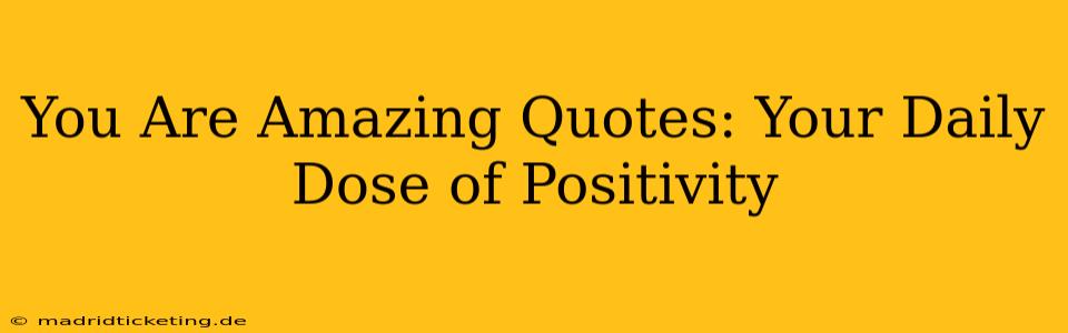 You Are Amazing Quotes: Your Daily Dose of Positivity