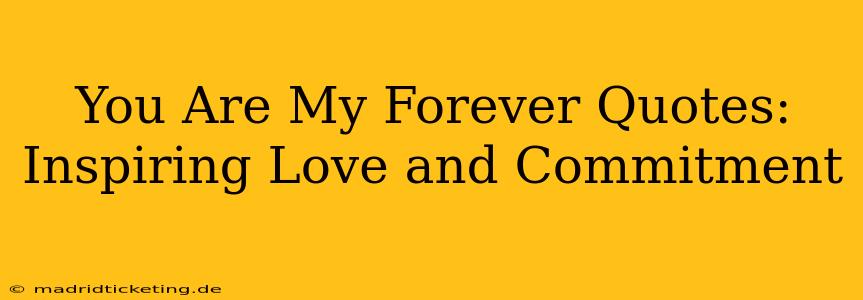 You Are My Forever Quotes: Inspiring Love and Commitment
