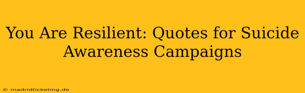 You Are Resilient: Quotes for Suicide Awareness Campaigns