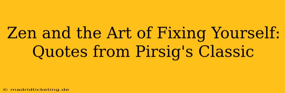 Zen and the Art of Fixing Yourself: Quotes from Pirsig's Classic