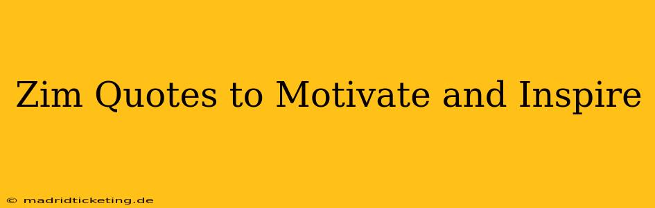 Zim Quotes to Motivate and Inspire